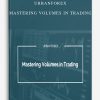 Urbanforex – Mastering Volumes in Trading