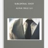 Alpha Male 6.0 by Subliminal Shop