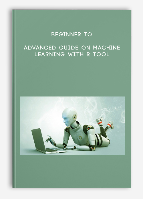Beginner to Advanced Guide on Machine Learning with R Tool
