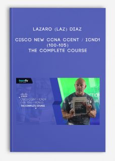 Cisco New CCNA CCENT / ICND1 (100-105): The Complete Course by Lazaro (Laz) Diaz