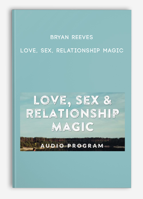 Love, Sex, Relationship Magic by Bryan Reeves