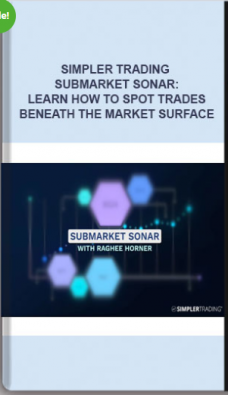 Simpler Trading – SubMarket Sonar: Learn How to Spot Trades Beneath the Market Surface
