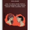 SkillShare-How-To-Draw-Faces-Female-Heads-Downward-and-Upward-Angles-Three-Quarter-View-400×556