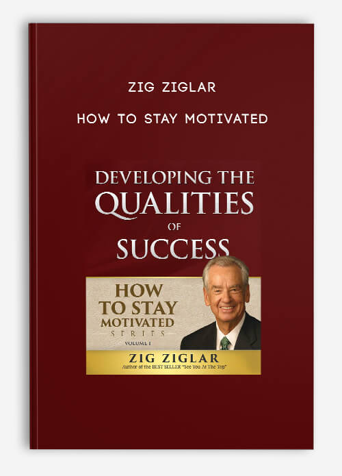 Zig Ziglar – How To Stay Motivated