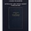 Astrology and Stock Market Forecasting by Louise McWhirter