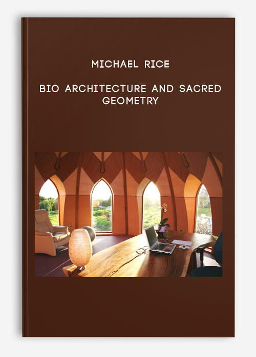 Bio Architecture and Sacred Geometry by Michael Rice