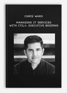 Chris Ward – Managing IT Services with ITIL®: Executive Briefing