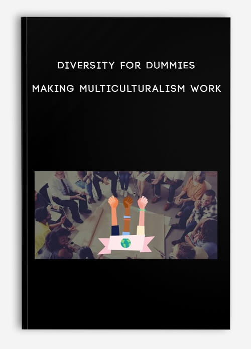 Diversity for Dummies: Making Multiculturalism Work