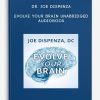 Dr.-Joe-Dispenza-Evolve-Your-Brain-Unabridged-Audiobook-400×556