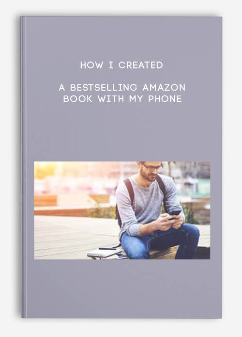 How I Created A Bestselling Amazon Book With My Phone