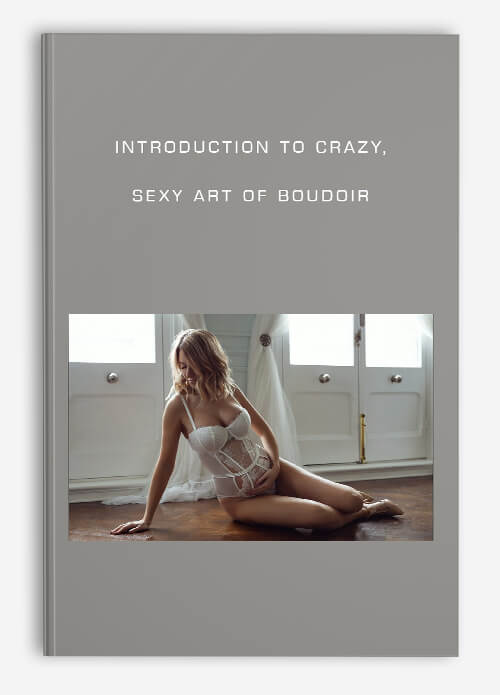 Introduction to Crazy Sexy Art of Boudoir