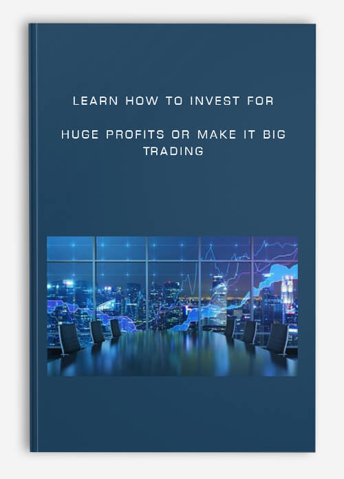 Learn How to INVEST for Huge Profits or Make it Big Trading