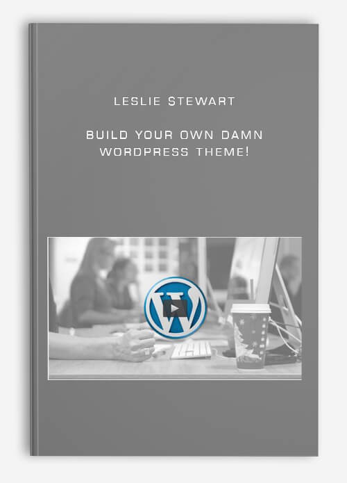 Leslie Stewart – Build Your Own Damn WordPress Theme!