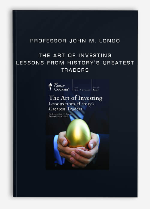 Professor John M. Longo – The Art of Investing: Lessons from History’s Greatest Traders