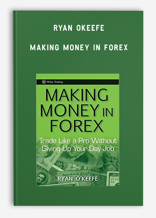 Ryan Okeefe – Making Money in Forex: Trade Like a Pro Without Giving Up Your Day Job