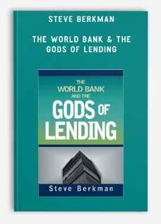 Steve Berkman – The World Bank & The Gods of Lending