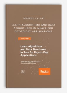 Tomasz Lelek – Learn Algorithms and Data Structures in Java for Day-to-Day Applications