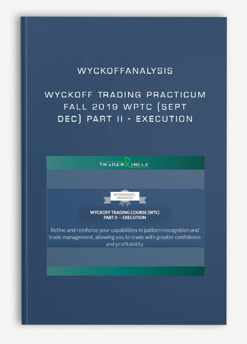 WYCKOFFANALYSIS – Wyckoff Trading Practicum Fall 2019 WPTC (Sept – Dec) PART II – EXECUTION