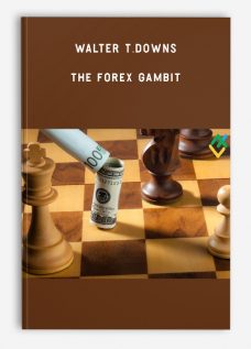 Walter T.Downs – The Forex Gambit