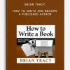 Brian-Tracy-How-To-Write-And-Become-A-Published-Author-400×556