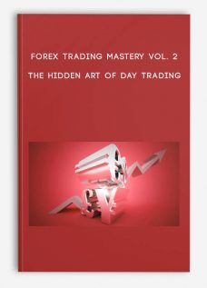 Forex Trading Mastery Vol. 2 The Hidden Art of Day Trading