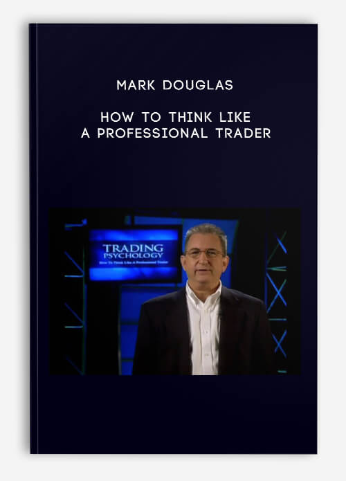 Mark Douglas – How To Think Like A Professional Trader