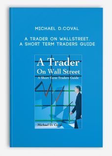 Michael D.Coval – A Trader on WallStreet. A Short Term Traders Guide
