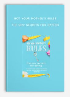 Not Your Mother’s Rules: The New Secrets for Dating