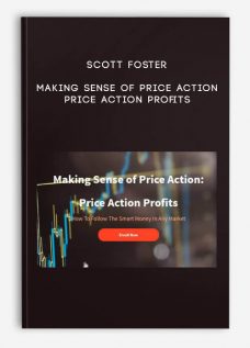 Scott Foster – Making Sense of Price Action: Price Action Profits