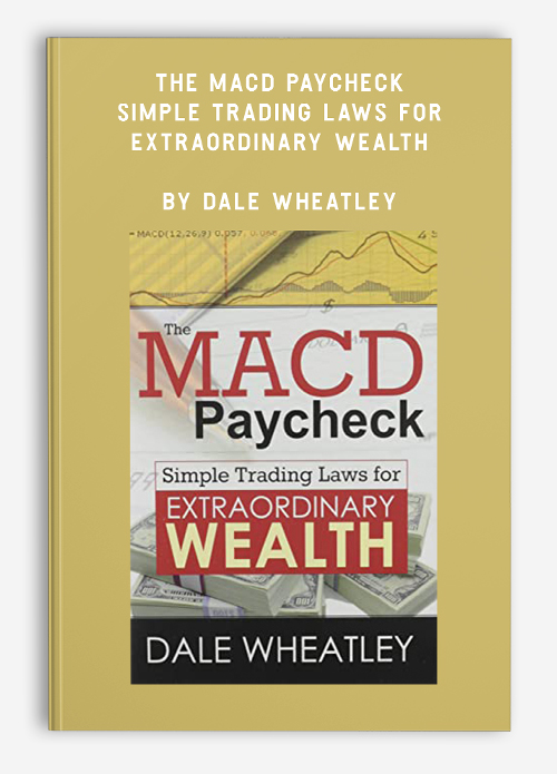 The MACD Paycheck – Simple Trading Laws for Extraordinary Wealth by Dale Wheatley