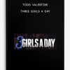 Todd Valentine – Three Girls A Day