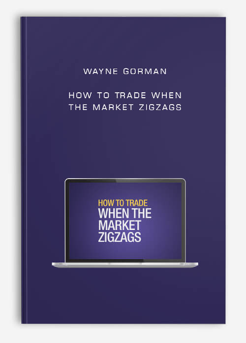 Wayne Gorman – How to Trade When the Market ZIGZAGS