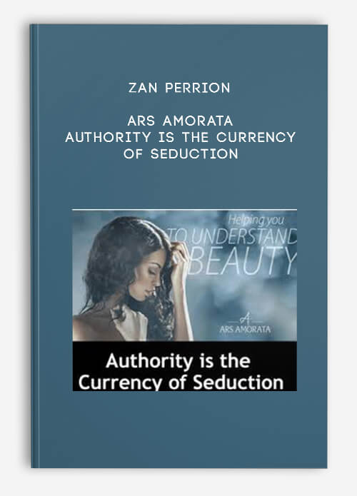 Zan Perrion – Ars Amorata: Authority is the Currency of Seduction