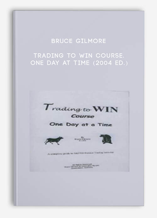 Bruce Gilmore – Trading to Win Course. One Day at Time (2004 ed.)