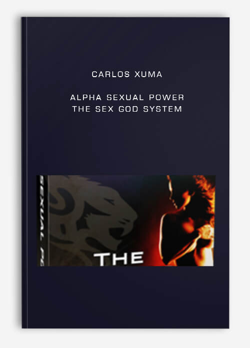 Carlos Xuma – Alpha Sexual Power – The Sex God System