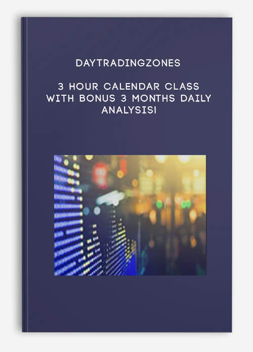Daytradingzones – 3 Hour Calendar Class With Bonus 3 Months Daily Analysis!
