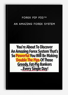 Forex Pip Pig™ – An Amazing Forex System