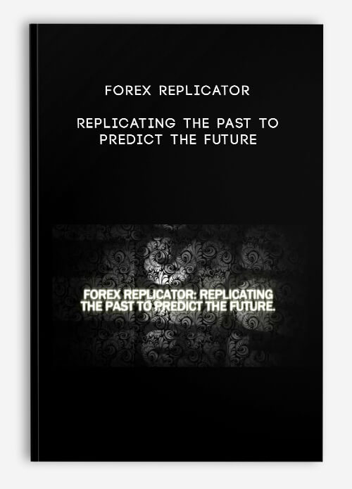 Forex Replicator – Replicating The Past To Predict The Future