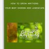 How to Grow Anything – Your Best Garden and Landscape
