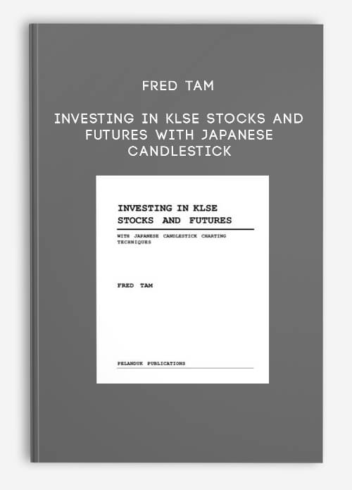 Investing In KLSE Stocks and Futures With Japanese Candlestick by Fred Tam