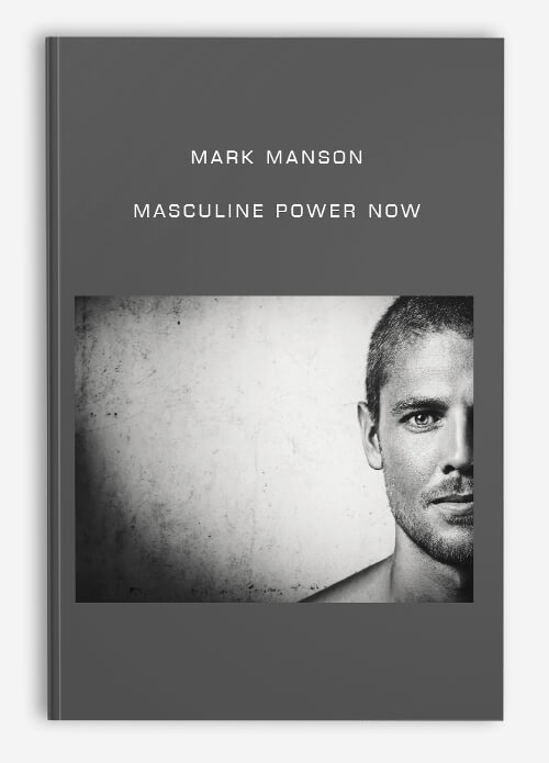 Mark Manson – Masculine Power Now