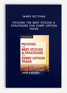 Picking the Best Stocks & Strategies for every Option Trade by James Bittman