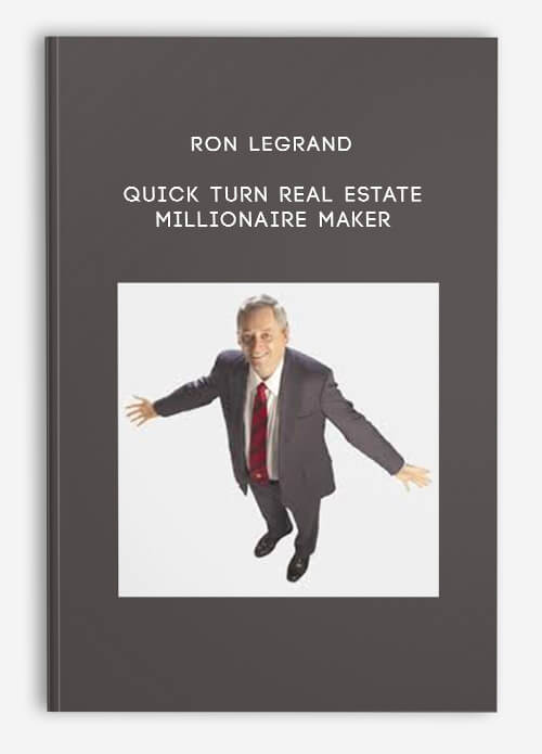 RON LEGRAND QUICK TURN REAL ESTATE MILLIONAIRE MAKER