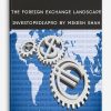 The Foreign Exchange Landscape – InvestopediaPro By Mikesh Shah
