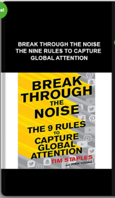Break Through the Noise – The Nine Rules to Capture Global Attention