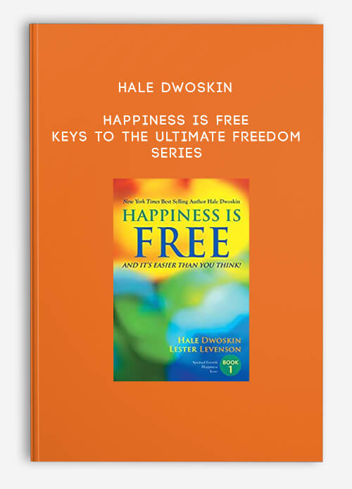 Happiness Is Free – Keys to the Ultimate Freedom Series by Hale Dwoskin