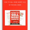 How To Sell More Shirts V2.0 by Michael Essek