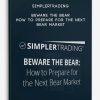 Simplertrading – Beware the Bear: How to Prepare for the Next Bear Market