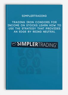 Simplertrading – Trading Iron Condors for Income on Stocks: Learn how to use the strategy that provides an edge by being neutral