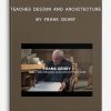 Teaches Design and Architecture by Frank Gehry